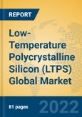 Low-Temperature Polycrystalline Silicon (LTPS) Global Market Insights 2022, Analysis and Forecast to 2027, by Manufacturers, Regions, Technology, Application, Product Type- Product Image