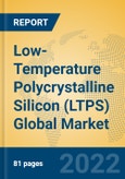 Low-Temperature Polycrystalline Silicon (LTPS) Global Market Insights 2022, Analysis and Forecast to 2027, by Manufacturers, Regions, Technology, Application, Product Type- Product Image