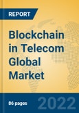 Blockchain in Telecom Global Market Insights 2022, Analysis and Forecast to 2027, by Manufacturers, Regions, Technology, Application- Product Image
