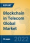 Blockchain in Telecom Global Market Insights 2022, Analysis and Forecast to 2027, by Manufacturers, Regions, Technology, Application - Product Image