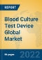 Blood Culture Test Device Global Market Insights 2022, Analysis and Forecast to 2027, by Manufacturers, Regions, Technology, Application, Product Type - Product Image