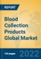 Blood Collection Products Global Market Insights 2022, Analysis and Forecast to 2027, by Manufacturers, Regions, Technology, Application, Product Type - Product Image