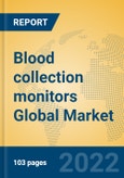 Blood collection monitors Global Market Insights 2022, Analysis and Forecast to 2027, by Manufacturers, Regions, Technology, Application, Product Type- Product Image