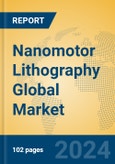 Nanomotor Lithography Global Market Insights 2024, Analysis and Forecast to 2029, by Manufacturers, Regions, Technology- Product Image