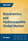 Bioceramics and Hydroxyapatite Global Market Insights 2022, Analysis and Forecast to 2027, by Manufacturers, Regions, Technology, Application- Product Image
