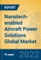 Nanotech-enabled Aircraft Power Solutions Global Market Insights 2022, Analysis and Forecast to 2027, by Market Participants, Regions, Technology, Application, Product Type - Product Thumbnail Image