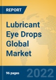 Lubricant Eye Drops Global Market Insights 2022, Analysis and Forecast to 2027, by Manufacturers, Regions, Technology, Application, Product Type- Product Image
