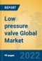Low pressure valve Global Market Insights 2022, Analysis and Forecast to 2027, by Manufacturers, Regions, Technology, Application, Product Type - Product Thumbnail Image