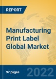 Manufacturing Print Label Global Market Insights 2022, Analysis and Forecast to 2027, by Manufacturers, Regions, Technology- Product Image