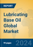 Lubricating Base Oil Global Market Insights 2024, Analysis and Forecast to 2029, by Manufacturers, Regions, Technology, Application, Product Type- Product Image