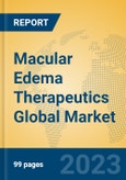 Macular Edema Therapeutics Global Market Insights 2023, Analysis and Forecast to 2028, by Manufacturers, Regions, Technology, Application, Product Type- Product Image