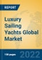 Luxury Sailing Yachts Global Market Insights 2022, Analysis and Forecast to 2027, by Manufacturers, Regions, Technology, Application - Product Image