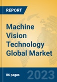 Machine Vision Technology Global Market Insights 2023, Analysis and Forecast to 2028, by Market Participants, Regions, Technology, Application, Product Type- Product Image
