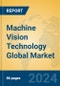 Machine Vision Technology Global Market Insights 2023, Analysis and Forecast to 2028, by Market Participants, Regions, Technology, Application, Product Type - Product Image