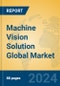 Machine Vision Solution Global Market Insights 2023, Analysis and Forecast to 2028, by Market Participants, Regions, Technology, Product Type - Product Image