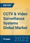 CCTV & Video Surveillance Systems Global Market Insights 2022, Analysis and Forecast to 2027, by Manufacturers, Regions, Technology, Application, Product Type - Product Image