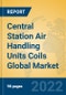 Central Station Air Handling Units Coils Global Market Insights 2022, Analysis and Forecast to 2027, by Manufacturers, Regions, Technology, Application, Product Type - Product Image
