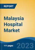 Malaysia Hospital Market, By Ownership (Public and Private), By Type (General, Multispecialty, and Specialty), By Type of Services, By Bed Capacity, By Region, Competition, Forecast & Opportunities, 2028F- Product Image