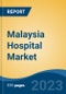 Malaysia Hospital Market, By Ownership (Public and Private), By Type (General, Multispecialty, and Specialty), By Type of Services, By Bed Capacity, By Region, Competition, Forecast & Opportunities, 2028F - Product Image