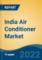 India Air Conditioner Market, By Product Type (Splits, Windows, VRF, Chillers, and Other includes Cassette, Ductable Splits, etc.), By End Use Sector (Residential, Commercial, and Industrial), By Region, Competition, Forecast & Opportunities, 2017-2027 - Product Image