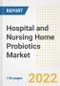 Hospital and Nursing Home Probiotics Market Outlook to 2030 - A Roadmap to Market Opportunities, Strategies, Trends, Companies, and Forecasts by Type, Application, Companies, Countries - Product Image