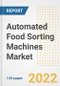 Automated Food Sorting Machines Market Outlook to 2030 - A Roadmap to Market Opportunities, Strategies, Trends, Companies, and Forecasts by Type, Application, Companies, Countries - Product Image