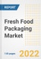 Fresh Food Packaging Market Outlook to 2030 - A Roadmap to Market Opportunities, Strategies, Trends, Companies, and Forecasts by Type, Application, Companies, Countries - Product Image