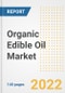 Organic Edible Oil Market Outlook to 2030 - A Roadmap to Market Opportunities, Strategies, Trends, Companies, and Forecasts by Type, Application, Companies, Countries - Product Image