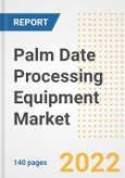 Palm Date Processing Equipment Market Outlook to 2030 - A Roadmap to Market Opportunities, Strategies, Trends, Companies, and Forecasts by Type, Application, Companies, Countries- Product Image