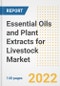 Essential Oils and Plant Extracts for Livestock Market Outlook to 2030 - A Roadmap to Market Opportunities, Strategies, Trends, Companies, and Forecasts by Type, Application, Companies, Countries - Product Image