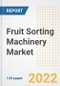 Fruit Sorting Machinery Market Outlook to 2030 - A Roadmap to Market Opportunities, Strategies, Trends, Companies, and Forecasts by Type, Application, Companies, Countries - Product Image
