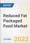 Reduced Fat Packaged Food Market Outlook to 2030 - A Roadmap to Market Opportunities, Strategies, Trends, Companies, and Forecasts by Type, Application, Companies, Countries - Product Image