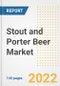 Stout and Porter Beer Market Outlook to 2030 - A Roadmap to Market Opportunities, Strategies, Trends, Companies, and Forecasts by Type, Application, Companies, Countries - Product Image