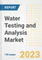 Water Testing & Analysis Market Outlook to 2030 - A Roadmap to Market Opportunities, Strategies, Trends, Companies, and Forecasts by Type, Application, Companies, Countries - Product Image