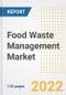 Food Waste Management Market Outlook to 2030 - A Roadmap to Market Opportunities, Strategies, Trends, Companies, and Forecasts by Type, Application, Companies, Countries - Product Image
