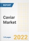 Caviar Market Outlook to 2030 - A Roadmap to Market Opportunities, Strategies, Trends, Companies, and Forecasts by Type, Application, Companies, Countries - Product Image
