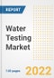 Water Testing Market Outlook to 2030 - A Roadmap to Market Opportunities, Strategies, Trends, Companies, and Forecasts by Type, Application, Companies, Countries - Product Image