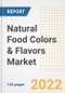 Natural Food Colors & Flavors Market Outlook to 2030 - A Roadmap to Market Opportunities, Strategies, Trends, Companies, and Forecasts by Type, Application, Companies, Countries - Product Image