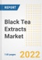 Black Tea Extracts Market Outlook to 2030 - A Roadmap to Market Opportunities, Strategies, Trends, Companies, and Forecasts by Type, Application, Companies, Countries - Product Image