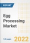 Egg Processing Market Outlook to 2030 - A Roadmap to Market Opportunities, Strategies, Trends, Companies, and Forecasts by Type, Application, Companies, Countries - Product Image