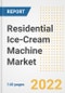Residential Ice-Cream Machine Market Outlook to 2030 - A Roadmap to Market Opportunities, Strategies, Trends, Companies, and Forecasts by Type, Application, Companies, Countries - Product Image