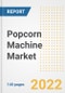 Popcorn Machine Market Outlook to 2030 - A Roadmap to Market Opportunities, Strategies, Trends, Companies, and Forecasts by Type, Application, Companies, Countries - Product Image