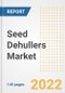 Seed Dehullers Market Outlook to 2030 - A Roadmap to Market Opportunities, Strategies, Trends, Companies, and Forecasts by Type, Application, Companies, Countries - Product Image