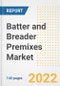Batter and Breader Premixes Market Outlook to 2030 - A Roadmap to Market Opportunities, Strategies, Trends, Companies, and Forecasts by Type, Application, Companies, Countries - Product Image