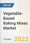 Vegetable-Based Baking Mixes Market Outlook to 2030 - A Roadmap to Market Opportunities, Strategies, Trends, Companies, and Forecasts by Type, Application, Companies, Countries - Product Image