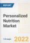 Personalized Nutrition Market Outlook to 2030 - A Roadmap to Market Opportunities, Strategies, Trends, Companies, and Forecasts by Type, Application, Companies, Countries - Product Image
