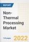 Non-Thermal Processing Market Outlook to 2030 - A Roadmap to Market Opportunities, Strategies, Trends, Companies, and Forecasts by Type, Application, Companies, Countries - Product Image