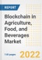 Blockchain in Agriculture, Food, and Beverages Market Outlook to 2030 - A Roadmap to Market Opportunities, Strategies, Trends, Companies, and Forecasts by Type, Application, Companies, Countries - Product Image