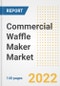 Commercial Waffle Maker Market Outlook to 2030 - A Roadmap to Market Opportunities, Strategies, Trends, Companies, and Forecasts by Type, Application, Companies, Countries - Product Image