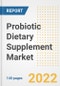 Probiotic Dietary Supplement Market Outlook to 2030 - A Roadmap to Market Opportunities, Strategies, Trends, Companies, and Forecasts by Type, Application, Companies, Countries - Product Image